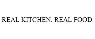 REAL KITCHEN. REAL FOOD.