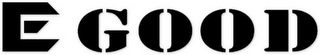 E GOOD