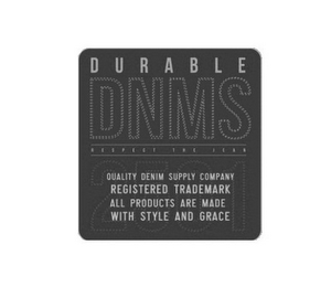 DURABLE DNMS RESPECT THE JEAN QUALITY DENIM SUPPLY COMPANY ALL PRODUCTS ARE MADE WITH STYLE AND GRACE 2501