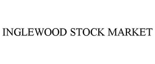 INGLEWOOD STOCK MARKET