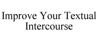 IMPROVE YOUR TEXTUAL INTERCOURSE