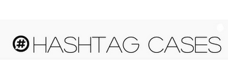 #HASHTAG CASES