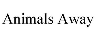 ANIMALS AWAY