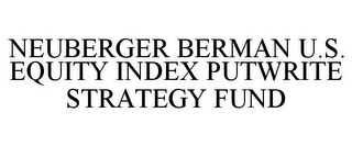 NEUBERGER BERMAN U.S. EQUITY INDEX PUTWRITE STRATEGY FUND