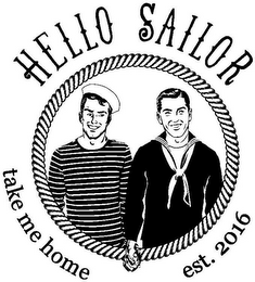 HELLO SAILOR TAKE ME HOME EST. 2016