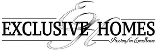 EXCLUSIVE HOMES EH PASSION FOR EXCELLENCE