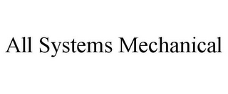 ALL SYSTEMS MECHANICAL