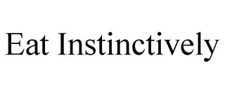 EAT INSTINCTIVELY