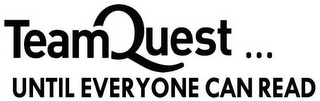 TEAMQUEST...UNTIL EVERYONE CAN READ