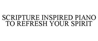 SCRIPTURE INSPIRED PIANO TO REFRESH YOUR SPIRIT