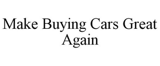 MAKE BUYING CARS GREAT AGAIN