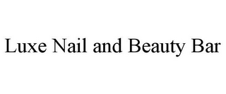 LUXE NAIL AND BEAUTY BAR