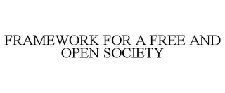 FRAMEWORK FOR A FREE AND OPEN SOCIETY