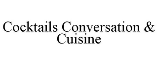 COCKTAILS CONVERSATION & CUISINE