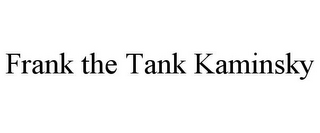 FRANK THE TANK KAMINSKY