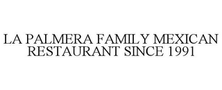 LA PALMERA FAMILY MEXICAN RESTAURANT SINCE 1991