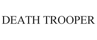 DEATH TROOPER