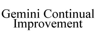 GEMINI CONTINUAL IMPROVEMENT