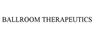 BALLROOM THERAPEUTICS