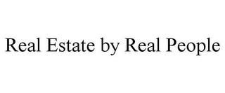 REAL ESTATE BY REAL PEOPLE