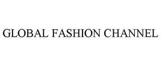 GLOBAL FASHION CHANNEL