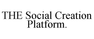 THE SOCIAL CREATION PLATFORM.