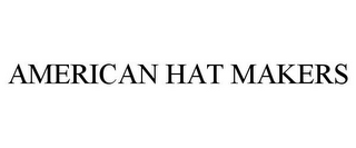 AMERICAN HAT MAKERS