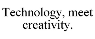 TECHNOLOGY, MEET CREATIVITY.