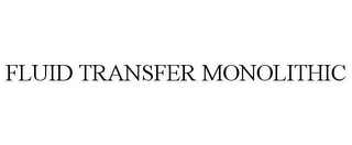 FLUID TRANSFER MONOLITHIC