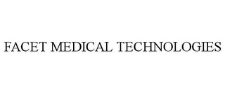 FACET MEDICAL TECHNOLOGIES