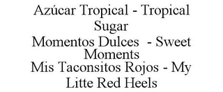 AZÚCAR TROPICAL - TROPICAL SUGAR MOMENTOS DULCES - SWEET MOMENTS MIS TACONSITOS ROJOS - MY LITTE RED HEELS