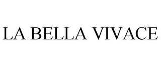 LA BELLA VIVACE