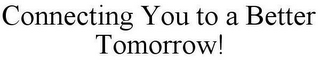 CONNECTING YOU TO A BETTER TOMORROW!
