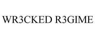 WR3CKED R3GIME