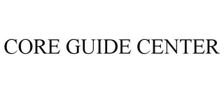 CORE GUIDE CENTER