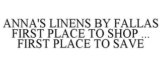 ANNA'S LINENS BY FALLAS FIRST PLACE TO SHOP ... FIRST PLACE TO SAVE