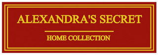 ALEXANDRA'S SECRET HOME COLLECTION