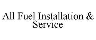 ALL FUEL INSTALLATION & SERVICE