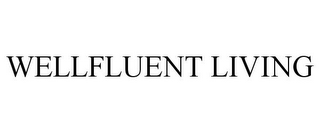 WELLFLUENT LIVING