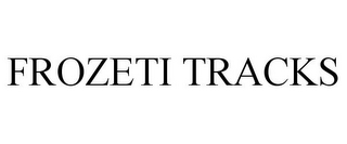 FROZETI TRACKS