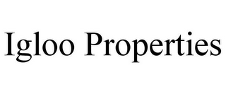 IGLOO PROPERTIES