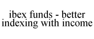 IBEX FUNDS - BETTER INDEXING WITH INCOME