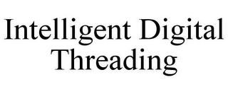 INTELLIGENT DIGITAL THREADING