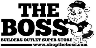 THE BOSS BUILDERS OUTLET SUPER STORE WWW.SHOPTHEBOSS.COM BUDDY THE BOSS