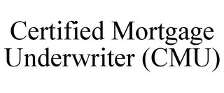 CERTIFIED MORTGAGE UNDERWRITER (CMU)