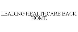 LEADING HEALTHCARE BACK HOME