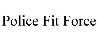 POLICE FIT FORCE
