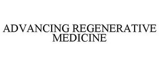 ADVANCING REGENERATIVE MEDICINE