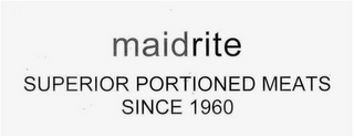 MAIDRITE SUPERIOR PORTIONED MEATS SINCE 1960