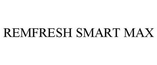 REMFRESH SMART MAX